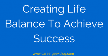 Creating Life Balance To Achieve Success